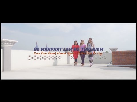 Na Manphat Lam Na Thei Hiam | Esther Sian Ki Cing , Nuam Bawi Queen , Hannah Ngainu || Cover ||