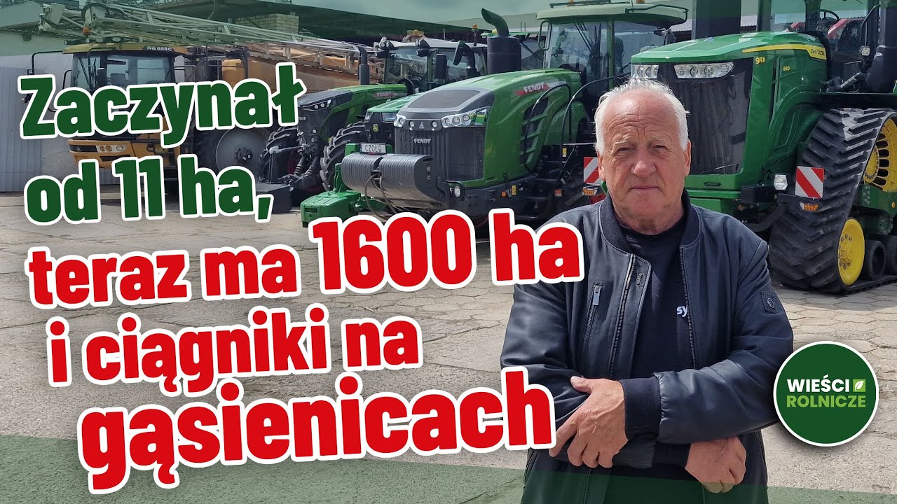 Zaczynał od 11 ha, teraz ma 1600 ha i ciągniki na gąsienicach