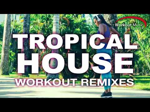 Workout Music Source // Tropical House Workout Remixes (124 BPM)