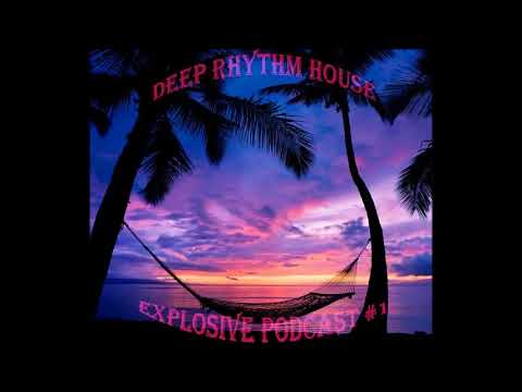 Deep Rhythm House EXPLOSIVE PODCAST #1