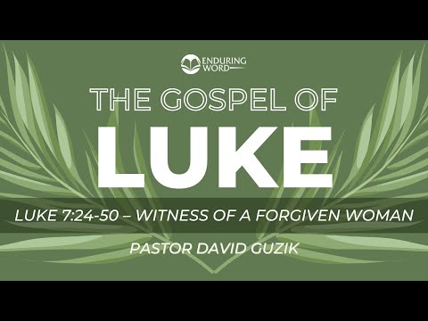 Luke 7:24-50 - Witness of a Forgiven Woman