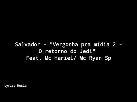 Salvador - "Vergonha pra mídia 2 - O retorno do jedi"  Feat. Mc Hariel/ Mc Ryan Sp  (LETRA)