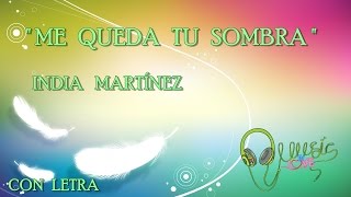 India Martínez -" ME QUEDA TU SOMBRA "💖2016|con letra| NUEVO !