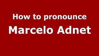 How to pronounce Marcelo Adnet