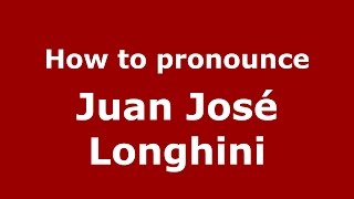 How to pronounce Juan José Longhini