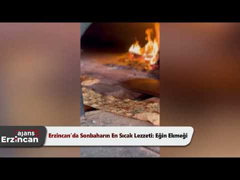 Erzincan’da Sonbaharın En Sıcak Lezzeti: Eğin Ekmeği