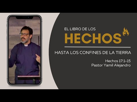 Hasta los Confines de la Tierra (Hechos 17:1-15) Yamil Alejandro