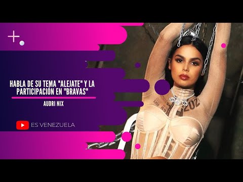 Audri Nix Habla de su nuevo tema "Alejate" y su participacion en la serie "Bravas" - Entrevista