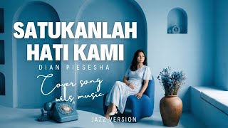 Download lagu SATUKANLAH HATI KAMI - DIAN PIESESHA | JAZZ VERSION COVER BY WILS MUSIC mp3