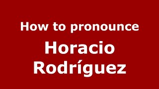 How to pronounce Horacio Rodríguez