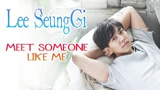 Lee Seung Gi - Meet someone like me [Sub.Esp + Han + Rom]