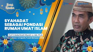 BERKAH RAMADAN: Syahadat sebagai Pondasi Rumah Umat Islam