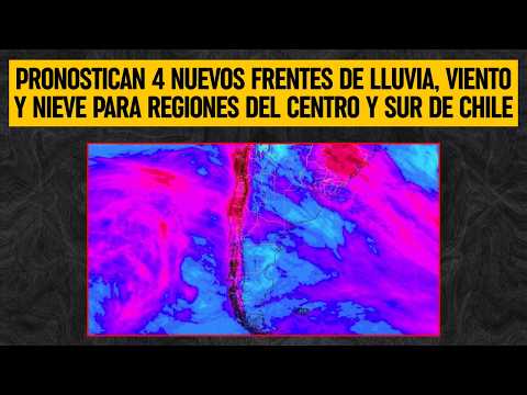 PRONOSTICAN 4 NUEVOS FRENTES de LLUVIA, VIENTO y NIEVE para regiones del centro y sur de chile