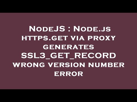 Nodejs Node Js Https Get Via Proxy Generates Ssl3_get_record Wrong Version Number Error