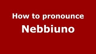 How to pronounce Nebbiuno