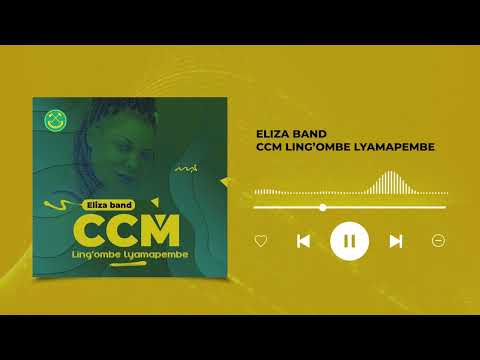 Eliza Band - CCM LING'OMBE LYAMAPEMBE (Official music Audio)