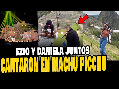DANIELA DARCOURT Y EZIO OLIVA CANTARON EN MACHU PICCHU POR PRIMERA VEZ