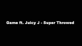 Game ft. Juicy J - Super Throwed