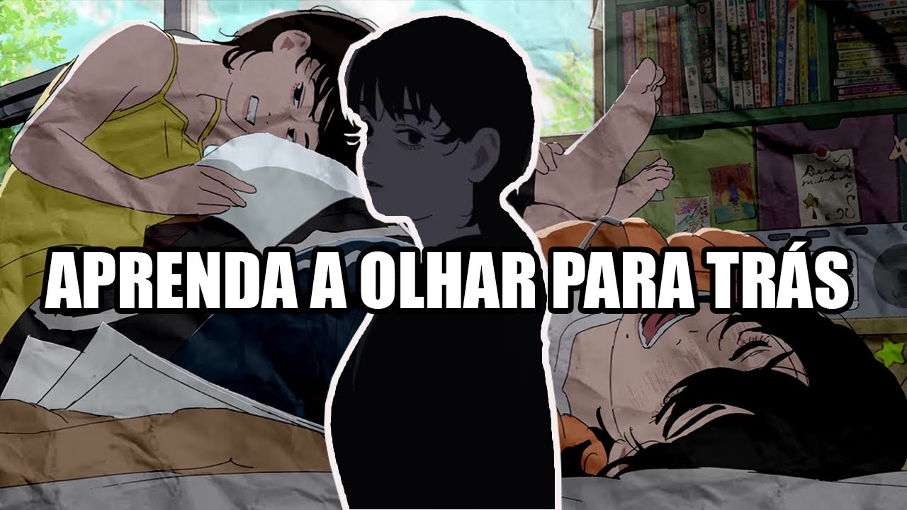 LOOK BACK - A MELANCOLIA E A BELEZA DE OLHAR PARA TRÁS!! (a melhor animação do ano)