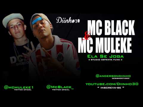 MC BLACK E MC MULEKE - ELA SE JOGA ((( STUDIO OSTENTA FUNK ))) LANÇAMENTO 2013