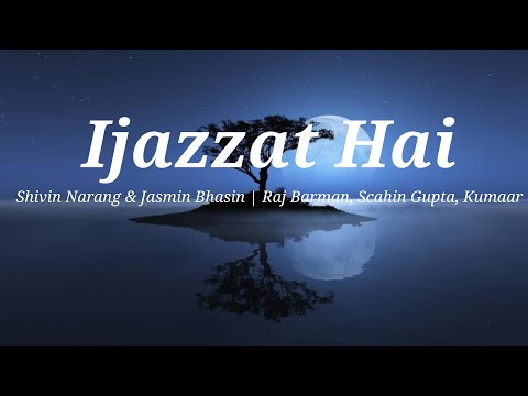 Ijazzat Hai (lyrics) | Shivin Narang & Jasmin Bhasin | Raj Barman, Scahin Gupta, Kumaar