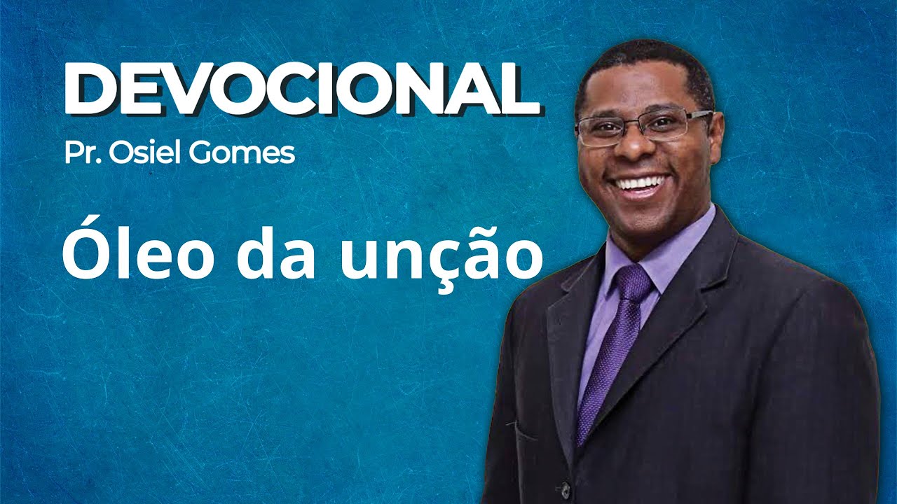 DEVOCIONAL COM PR. OSIEL GOMES - ÓLEO DA UNÇÃO