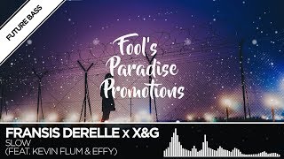 Fransis Derelle x X&G - Slow (feat. Kevin Flum & Effy)