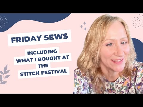 Friday Sews inc What I bought at The Stitch Festival
