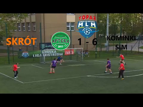 | APTEKA EWENEMENT - KOMINKI SIM | SKRÓT | Topaz Mińska Liga Mistrzów
