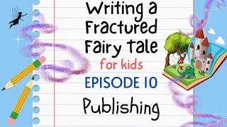 Writing a Fractured Fairy Tale For Kids -  Episode 10: Publishing