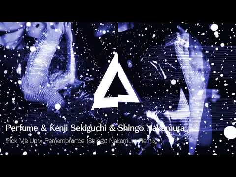 Perfume & Kenji Sekiguchi & Shingo Nakamura - Pick Me Up x Remembrance (Shingo Nakamura Remix)