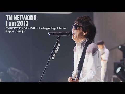 TM NETWORK / I am 2013(TM NETWORK 30th 1984～ the beginning of the end)