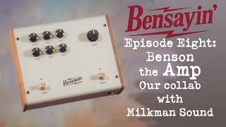 Video thumbnail for Bensayin' Episode 8: Benson the Amp - our collab with Milkman Sound by Benson Amps