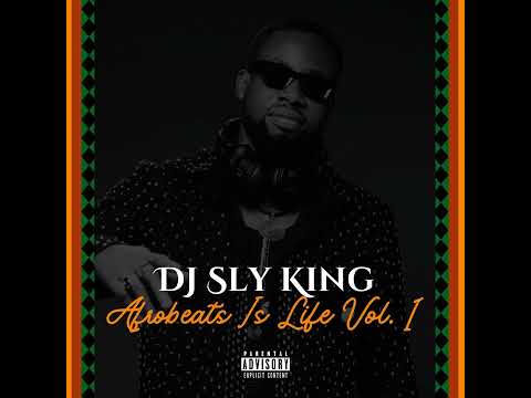 DJ Sly King - Afrobeats Is Life Vol. 1 [ Best Of Afrobeats ] ( DJ Mix )