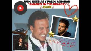 Julio Iglesias y Pablo Alborán - Amanecí En Tus Brazos
