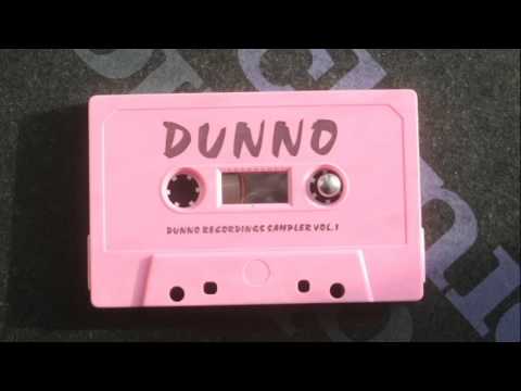 DUNNO (DUNNO RECORDINGS SAMPLER VOL. 1)
