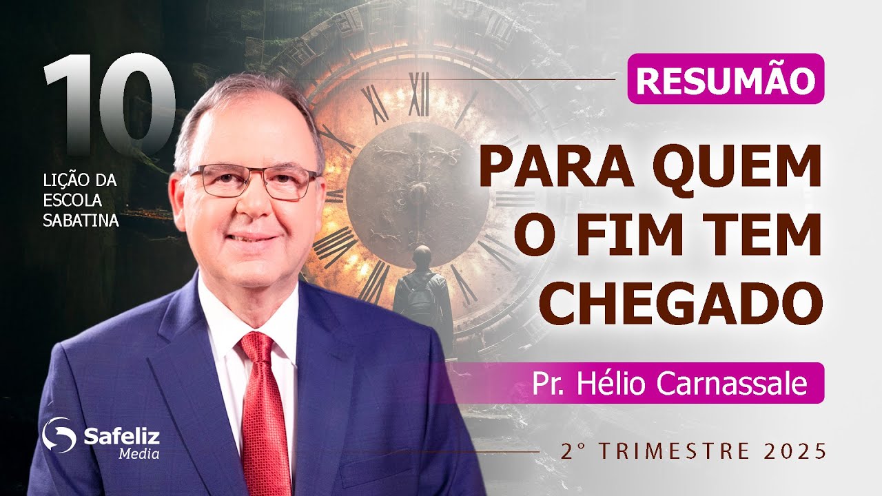 RESUMÃO da Lição 10 | PARA QUEM O FIM TEM CHEGADO | Escola Sabatina com Pr. Hélio Carnassale