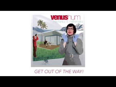 Get Out Of My Way! -  Venus Hum