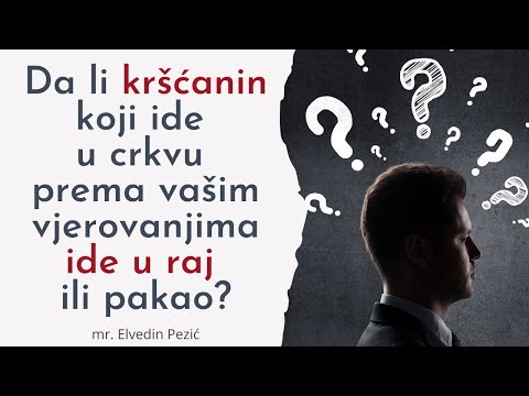 Da li kršćanin koji ide u crkvu prema vašim vjerovanjima ide u raj ili pakao? - mr. Elvedin Pezić