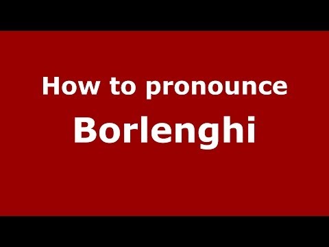 How to pronounce Borlenghi