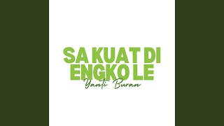 Download lagu Sa Kuat Di Engko Le mp3