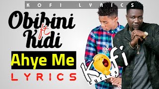 Obibini ft KiDi - Ahye Me (Lyrics)