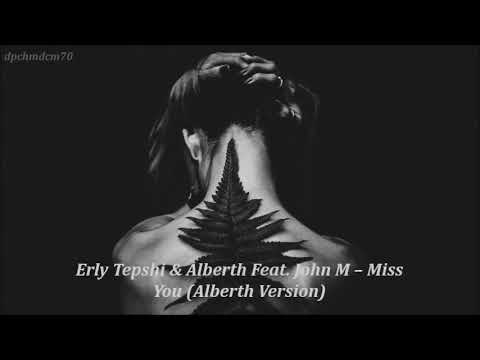Erly Tepshi & Alberth Feat. John M – Miss You (Alberth Version)