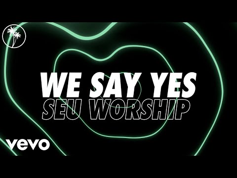 SEU Worship, Sydney James - We Say Yes (Official Lyric Video) ft. ELEVATION RHYTHM