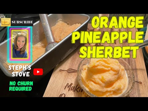 Orange Pineapple Sherbet - How to Make Sherbet With and Without a Churn - Steph’s Stove