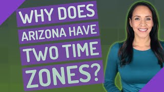 Why does Arizona have two time zones