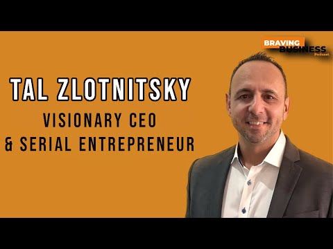 Serial Entrepreneur Tal Zlotnitsky (Inaugural Episode of Braving ...