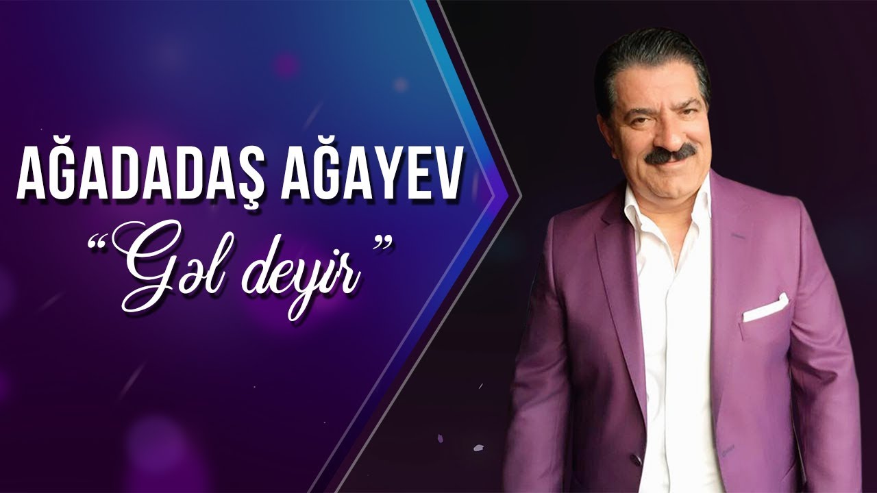 Ağadadaş Ağayev - Gəl Deyir