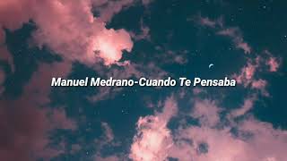 Manuel Medrano-Cuando Te Pensaba Letra