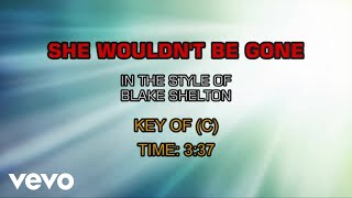 Blake Shelton - She Wouldn&#39;t Be Gone (Karaoke)